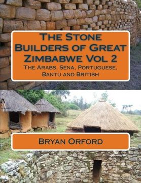 portada The Stone Builders of Great Zimbabwe Vol 2: The Arabs, Sena, Portuguese, Bantu and British: Volume 2 (en Inglés)