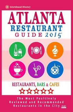 portada Atlanta Restaurant Guide 2015: Best Rated Restaurants in Atlanta - 500 restaurants, bars and cafés recommended for visitors. (en Inglés)