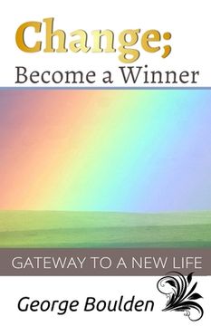 portada Change; Become a Winner: Gateway to a New Life (en Inglés)