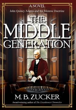 portada The Middle Generation: A Novel of John Quincy Adams and the Monroe Doctrine
