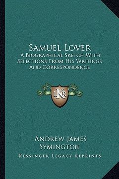portada samuel lover: a biographical sketch with selections from his writings and correspondence (in English)