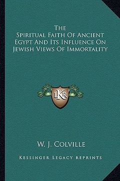 portada the spiritual faith of ancient egypt and its influence on jewish views of immortality