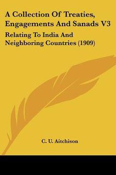 portada a collection of treaties, engagements and sanads v3: relating to india and neighboring countries (1909) (in English)