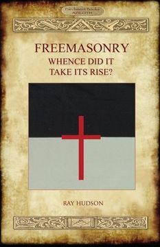 portada FREEMASONRY - Whence Did It Take Its Rise? (in English)