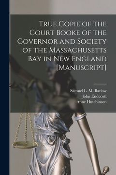 portada True Copie of the Court Booke of the Governor and Society of the Massachusetts Bay in New England [manuscript]