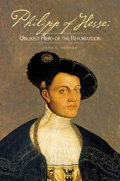 portada Philipp of Hesse: Unlikely Hero of the Reformation