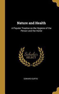 portada Nature and Health: A Popular Treatise on the Hygiene of the Person and the Home