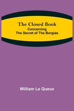 portada The Closed Book; Concerning the Secret of the Borgias (en Inglés)