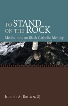 portada to stand on the rock: meditations on black catholic identity (en Inglés)