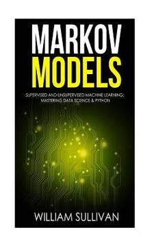 portada Markov Models Supervised and Unsupervised Machine Learning: Mastering Data Science & Python (en Inglés)