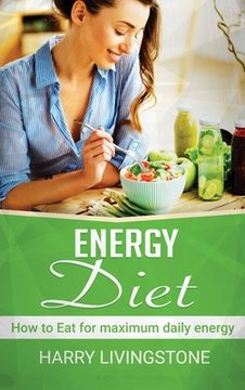 portada Energy Diet: How To Eat For Maximum Daily Energy (Tips For More Energy) (en Inglés)