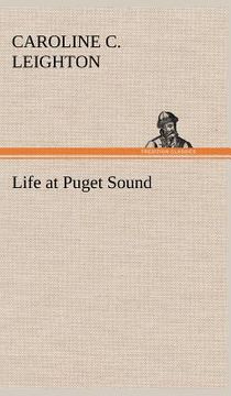 portada life at puget sound: with sketches of travel in washington territory, british columbia, oregon and california