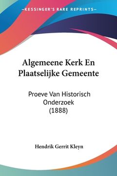 portada Algemeene Kerk En Plaatselijke Gemeente: Proeve Van Historisch Onderzoek (1888)