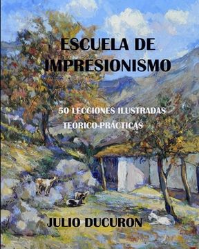 portada Escuela de Impresionismo: 50 LECCIONES ILUSTRADAS. Teórico-Prácticas. JULIO DUCURON