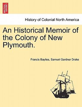 portada an historical memoir of the colony of new plymouth. (en Inglés)