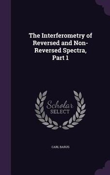 portada The Interferometry of Reversed and Non-Reversed Spectra, Part 1 (en Inglés)