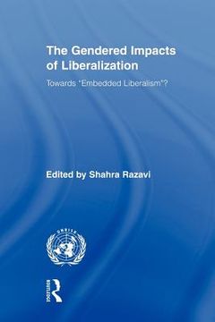 portada the gendered impacts of liberalization: towards "embedded liberalism"? (en Inglés)
