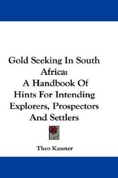 portada gold seeking in south africa: a handbook of hints for intending explorers, prospectors and settlers (en Inglés)