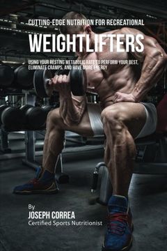 portada Cutting-Edge Nutrition for Recreational Weightlifters: Using Your Resting Metabolic Rate to Perform Your Best, Eliminate Cramps, and Have More Energy