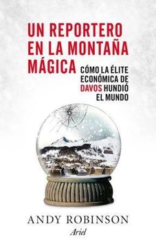 portada Un Reportero en la Montaña Mágica: Cómo la Élite Económica de Davos Hundió el Mundo