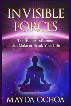 portada Invisible Forces: Hidden Influences that Make or Break Your Life