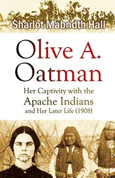 portada Olive a. Oatman: Her Captivity With the Apache Indians and her Later Life (in English)