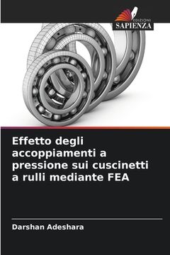 portada Effetto degli accoppiamenti a pressione sui cuscinetti a rulli mediante FEA (in Italian)