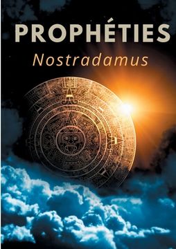 portada Prophéties: le texte intégral de 1555 en français ancien des prédictions et oracles de Michel de Nostredame, dit Nostradamus (en Francés)