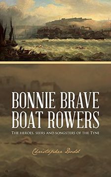 portada Bonnie Brave Boat Rowers: The Heroes, Seers and Songsters of the Tyne