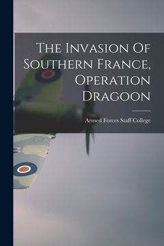 portada The Invasion Of Southern France, Operation Dragoon (en Inglés)