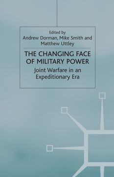 portada The Changing Face of Military Power: Joint Warfare in an Expeditionary Era (en Inglés)