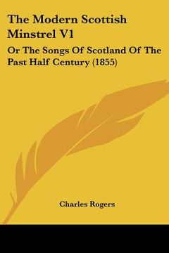 portada the modern scottish minstrel v1: or the songs of scotland of the past half century (1855) (en Inglés)