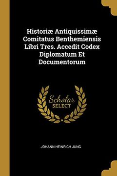 portada Historiæ Antiquissimæ Comitatus Benthemiensis Libri Tres. Accedit Codex Diplomatum Et Documentorum 