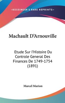 portada Machault D'Arnouville: Etude Sur I'Histoire Du Controle General Des Finances De 1749-1754 (1891) (en Francés)