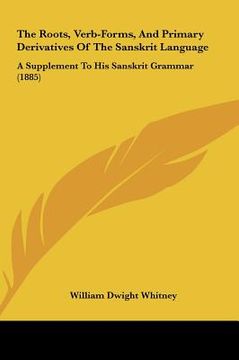 portada the roots, verb-forms, and primary derivatives of the sanskrthe roots, verb-forms, and primary derivatives of the sanskrit language it language: a sup (en Inglés)