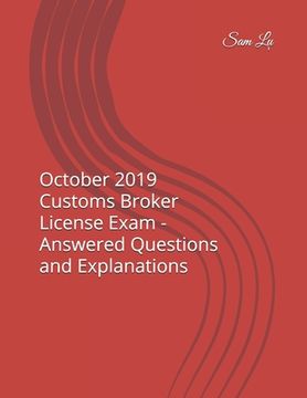 portada October 2019 Customs Broker License Exam - Answered Questions and Explanations (en Inglés)