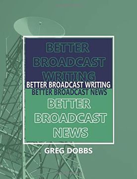 portada Better Broadcast Writing, Better Broadcast News (en Inglés)
