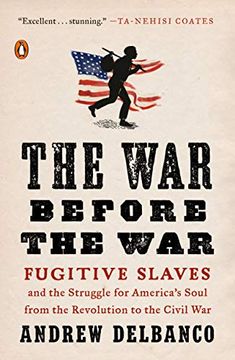 portada The war Before the War: Fugitive Slaves and the Struggle for America's Soul From the Revolution to the Civil war 