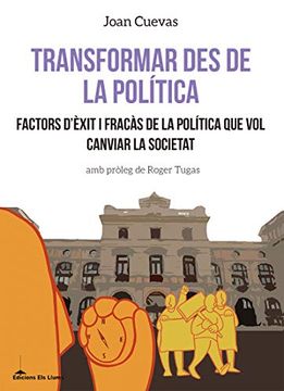 portada Transformar des de la Política: Factors D’Èxit i Fracàs de la Política que vol Canviar la Societat (Llibres Urgents) (en Catalá)