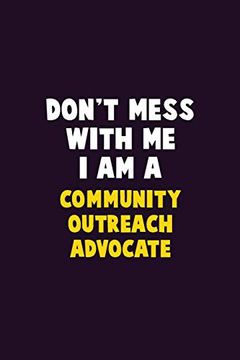 portada Don't Mess With me, i am a Community Outreach Advocate: 6x9 Career Pride 120 Pages Writing Nots (en Inglés)