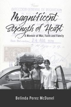 portada Magnificent Strength of Heart: A Memoir of War, Faith and Family (en Inglés)