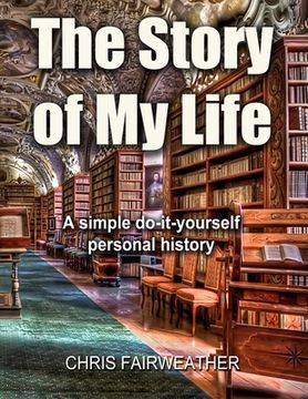 portada The Story of My Life: A simple do-it-yourself personal history. (en Inglés)