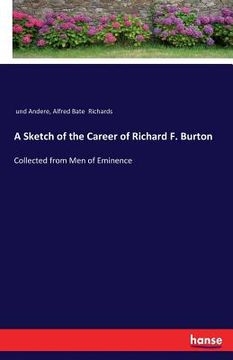 portada A Sketch of the Career of Richard F. Burton: Collected from Men of Eminence