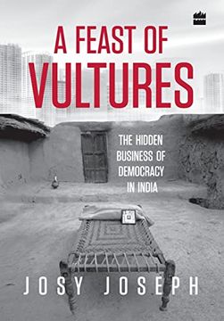 portada A Feast of Vultures: The Hidden Business of Democracy in India (en Inglés)