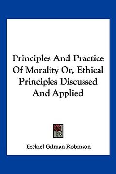 portada principles and practice of morality or, ethical principles discussed and applied (en Inglés)