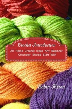 portada Crochet Introduction: 20 Home Crochet Ideas Any Beginner Crocheter Should Start With: (Crochet Stitches, Crochet Patterns, Crochet Accessori (in English)