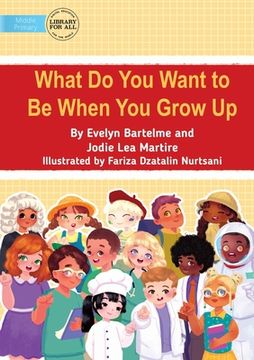 portada What Do You Want to Be When You Grow Up (en Inglés)