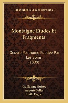 portada Montaigne Etudes Et Fragments: Oeuvre Posthume Publiee Par Les Soins (1899) (in French)