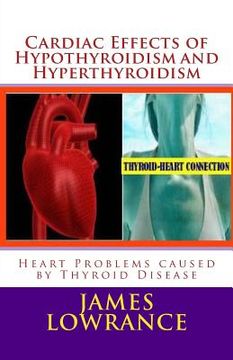 portada Cardiac Effects of Hypothyroidism and Hyperthyroidism: Heart Problems caused by Thyroid Disease (en Inglés)