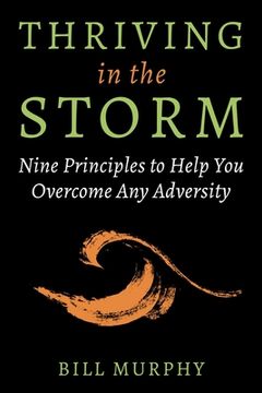 portada Thriving in the Storm: Nine Principles to Help you Overcome any Adversity (en Inglés)